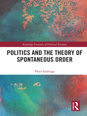 cover image of Politics and the Theory of Spontaneous Order